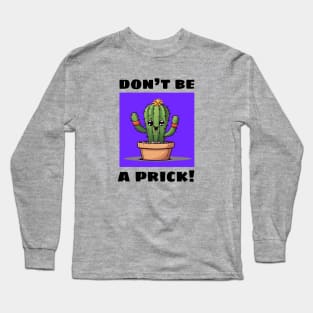 Don't Be A Prick | Cactus Pun Long Sleeve T-Shirt